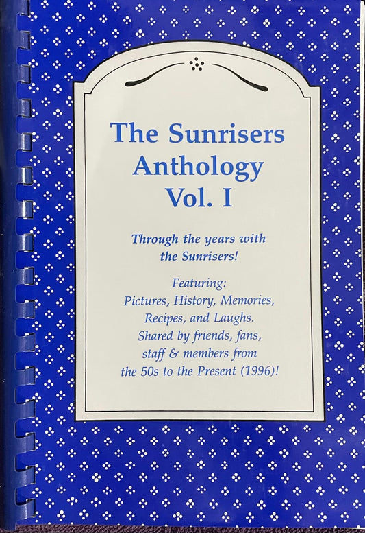 The Sunrisers Anthology Vol I - A blast to the past - Pictures, Memories, Recipes - Shared by friends, fans, staff & members from 1950's to 1996.